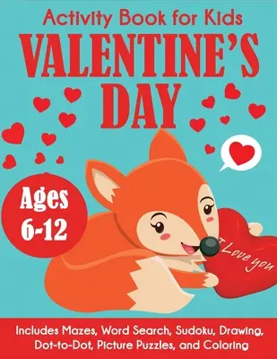 Carte de activități de Ziua Îndrăgostiților pentru copii: Ages 6-12, Includes Mazes, Word Search, Sudoku, Drawing, Dot-to-Dot, Picture Puzzles, and Coloring - Valentine's Day Activity Book for Kids: Ages 6-12, Includes Mazes, Word Search, Sudoku, Drawing, Dot-to-Dot, Picture Puzzles, and Coloring