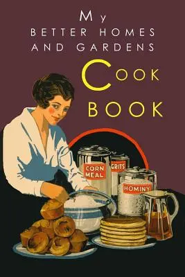 Cartea mea de bucate Better Homes and Gardens: 1930 Classic Edition - My Better Homes and Gardens Cook Book: 1930 Classic Edition