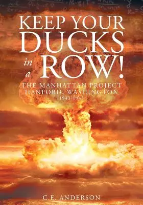 Păstrați-vă rațele în linie! Proiectul Manhattan Hanford, Washington - Keep Your Ducks in a Row! The Manhattan Project Hanford, Washington