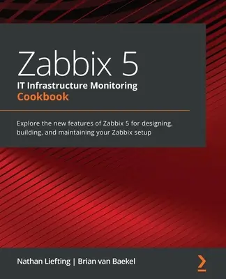 Zabbix 5 IT Infrastructure Monitoring Cookbook: Explorați noile caracteristici ale Zabbix 5 pentru proiectarea, construirea și întreținerea configurației Zabbix - Zabbix 5 IT Infrastructure Monitoring Cookbook: Explore the new features of Zabbix 5 for designing, building, and maintaining your Zabbix setup