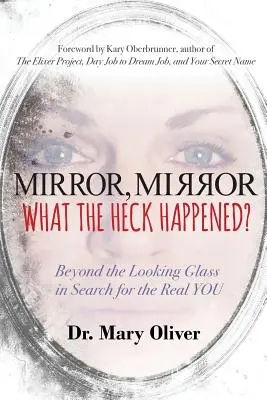 Mirror, Mirror, What the Heck Happened?: Dincolo de oglindă în căutarea adevăratului TU - Mirror, Mirror, What the Heck Happened?: Beyond the Looking Glass in Search for the Real YOU