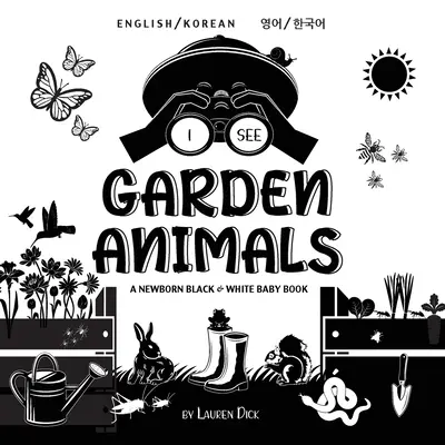 I See Garden Animals: Bilingv (engleză / coreeană) (영어 / 한국어) A Newborn Black & White Baby Book (High-Con - I See Garden Animals: Bilingual (English / Korean) (영어 / 한국어) A Newborn Black & White Baby Book (High-Con