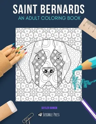Saint Bernards: O CARTE DE COLORAT PENTRU ADULȚI: O carte de colorat cu Saint Bernards pentru adulți - Saint Bernards: AN ADULT COLORING BOOK: A Saint Bernards Coloring Book For Adults