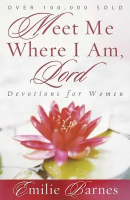 Întâlnește-mă acolo unde sunt, Doamne: Devoțiuni pentru femei - Meet Me Where I Am, Lord: Devotions for Women