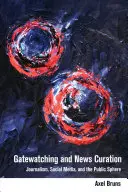 Gatewatching și News Curation; jurnalism, social media și sfera publică - Gatewatching and News Curation; Journalism, Social Media, and the Public Sphere