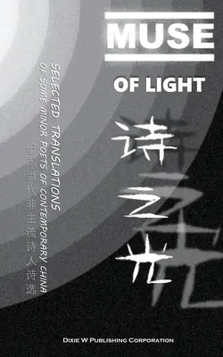Muza Luminii: Traduceri selectate ale unor poeți minori din China contemporană - Muse of Light: Selected Translations of Some Minor Poets of Contemporary China