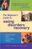 Ghidul începătorului pentru recuperarea tulburărilor de alimentație - The Beginner's Guide to Eating Disorders Recovery
