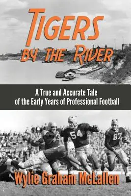 Tigrii de lângă râu: O poveste adevărată și precisă a primelor zile ale fotbalului profesionist - Tigers by the River: A True and Accurate Tale of the Early Days of Pro Football
