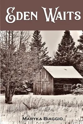 Eden Waits: Un roman bazat pe povestea adevărată a comunității utopice din Michigan, Hiawatha Colony - Eden Waits: A novel based on the true story of Michigan's Utopian community, Hiawatha Colony