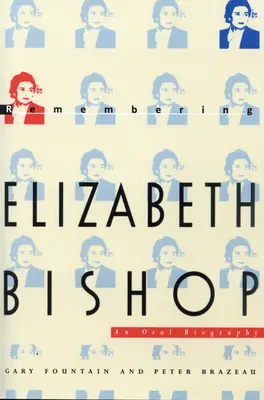 Amintirea lui Elizabeth Bishop: O biografie orală - Remembering Elizabeth Bishop: An Oral Biography