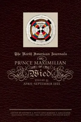 Jurnalele nord-americane ale prințului Maximilian de Wied, volumul 2: aprilie-septembrie 1833 - The North American Journals of Prince Maximilian of Wied, Volume 2: April-September 1833