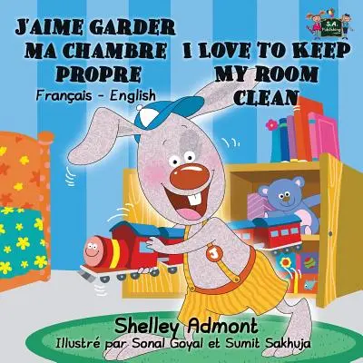 J'aime garder ma chambre propre I Love to Keep My Room Clean (Iubesc să-mi păstrez camera curată): French English Bilingual Edition - J'aime garder ma chambre propre I Love to Keep My Room Clean: French English Bilingual Edition