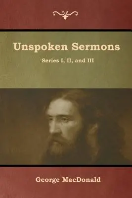 Predici nespuse, seriile I, II și III - Unspoken Sermons, Series I, II, and III