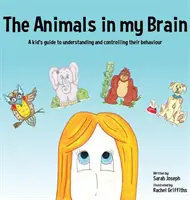 Animalele din creierul meu: Ghidul unui copil pentru înțelegerea și controlul comportamentului lor - The Animals in my Brain: A kid's guide to understanding and controlling their behaviour