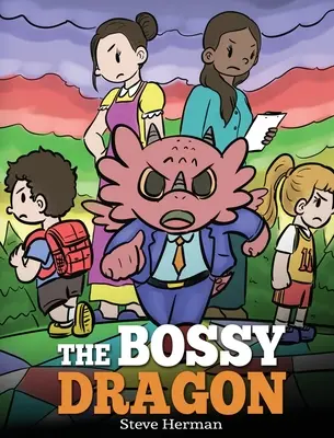 The Bossy Dragon: Oprește-ți dragonul să fie autoritar. O poveste despre compromis, prietenie și rezolvarea problemelor - The Bossy Dragon: Stop Your Dragon from Being Bossy. A Story about Compromise, Friendship and Problem Solving