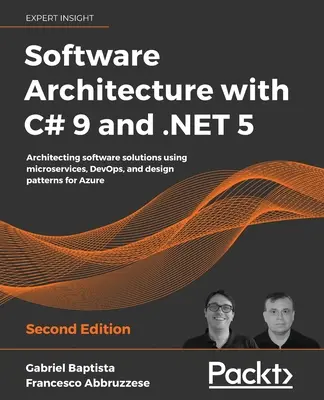 Software Architecture with C# 9 and .NET 5: Arhitecturarea soluțiilor software utilizând microservicii, DevOps și modele de proiectare pentru Azure - Software Architecture with C# 9 and .NET 5: Architecting software solutions using microservices, DevOps, and design patterns for Azure