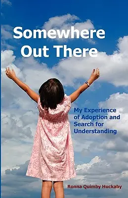 Undeva acolo: Experiența mea de adopție și căutarea înțelegerii - Somewhere Out There: My Experience of Adoption and Search for Understanding