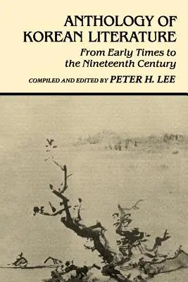 Antologie a literaturii coreene: Din cele mai vechi timpuri până în secolul al XIX-lea - Anthology of Korean Literature: From Early Times to Nineteenth Century