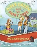 Piper Green și Copacul Zânelor: Prea mult noroc - Piper Green and the Fairy Tree: Too Much Good Luck