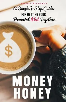 Money Honey: Un ghid simplu în 7 pași pentru a-ți pune la punct rahatul financiar - Money Honey: A Simple 7-Step Guide For Getting Your Financial $hit Together