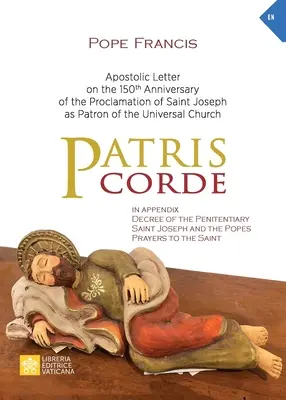 Patris corde: Scrisoare apostolică la 150 de ani de la proclamarea Sfântului Iosif ca patron al Bisericii Universale - Patris corde: Apostolic Letter on the 150th Anniversary of the Proclamation of Saint Joseph as Patron of the Universal Church