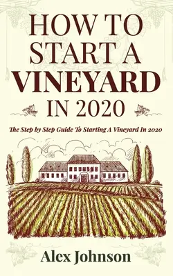 Cum Să Înființezi O Podgorie În 2020: The Step by Step Guide To Starting A Vineyard In 2020 - How To Start A Vineyard In 2020: The Step by Step Guide To Starting A Vineyard In 2020