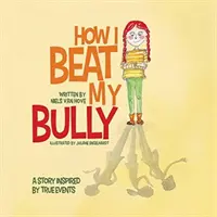 Cum mi-am învins bătăușul: O poveste inspirată de evenimente reale - How I Beat My Bully: A story inspired by true events