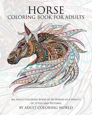 Horse Coloring Book for Adults: O carte de colorat pentru adulți cu 40 de cai într-o varietate de stiluri și modele - Horse Coloring Book for Adults: An Adult Coloring Book of 40 Horses in a Variety of Styles and Patterns