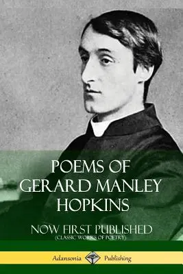 Poemele lui Gerard Manley Hopkins - Acum publicate pentru prima dată (Opere clasice de poezie) - Poems of Gerard Manley Hopkins - Now First Published (Classic Works of Poetry)