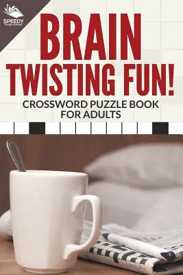 Brain Twisting Fun! Carte de cuvinte încrucișate pentru adulți - Brain Twisting Fun! Crossword Puzzle Book For Adults