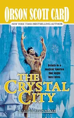 Orașul de cristal: Poveștile lui Alvin Maker, Cartea a șasea - The Crystal City: The Tales of Alvin Maker, Book Six
