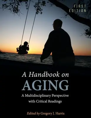 Un manual privind îmbătrânirea: O perspectivă multidisciplinară cu lecturi critice - A Handbook on Aging: A Multidisciplinary Perspective with Critical Readings