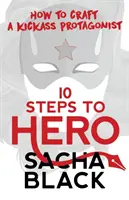 10 pași către erou: Cum să creezi un protagonist de succes - 10 Steps To Hero: How To Craft A Kickass Protagonist