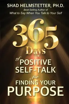 365 Days of Positive Self-Talk pentru a-ți găsi scopul - 365 Days of Positive Self-Talk for Finding Your Purpose