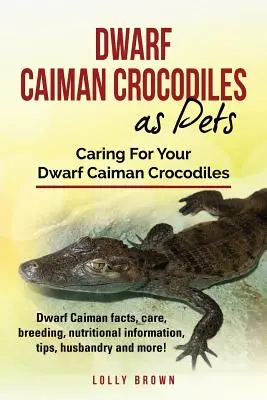 Crocodilii Caiman pitici ca animale de companie: Caiman pitic fapte, îngrijire, reproducere, informații nutriționale, sfaturi, creșterea și multe altele! Îngrijirea Caimanului Pitic C - Dwarf Caiman Crocodiles as Pets: Dwarf Caiman facts, care, breeding, nutritional information, tips, husbandry and more! Caring For Your Dwarf Caiman C