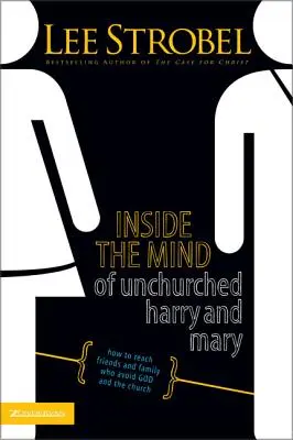 Inside the Mind of Unchurched Harry and Mary: Cum să ajungi la prietenii și familia care îl evită pe Dumnezeu și biserica - Inside the Mind of Unchurched Harry and Mary: How to Reach Friends and Family Who Avoid God and the Church