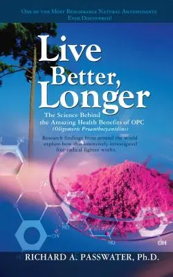 Trăiți mai bine, mai mult timp: Știința din spatele beneficiilor uimitoare pentru sănătate ale opc - Live Better, Longer: The Science Behind the Amazing Health Benefits of Opc