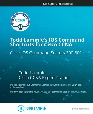 Todd Lammle's IOS Command Shortcuts for Cisco CCNA 200-301: Secretele comenzilor Cisco IOS - Todd Lammle's IOS Command Shortcuts for Cisco CCNA 200-301: Cisco IOS Command Secrets