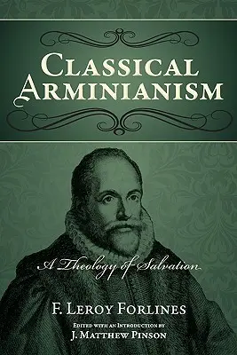 Arminianismul clasic: O teologie a mântuirii - Classical Arminianism: A Theology of Salvation