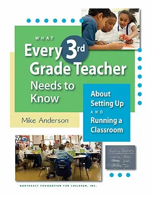 Ce trebuie să știe fiecare profesor de clasa a 3-a: Despre înființarea și conducerea unei clase - What Every 3rd Grade Teacher Needs to Know about Setting Up and Running a Classroom