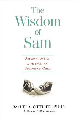 Înțelepciunea lui Sam: Observații asupra vieții de la un copil ieșit din comun - Wisdom of Sam: Observation on Life from an Uncommon Child