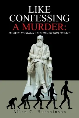 Like Confessing a Murder: Darwin, religia și dezbaterea de la Oxford - Like Confessing a Murder: Darwin, Religion and the Oxford Debate