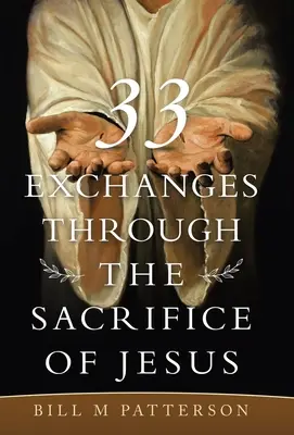 33 Schimburi prin sacrificiul lui Iisus - 33 Exchanges Through the Sacrifice of Jesus