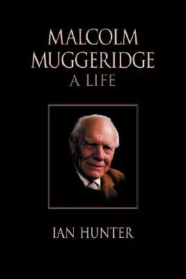 Malcolm Muggeridge: O viață - Malcolm Muggeridge: A Life