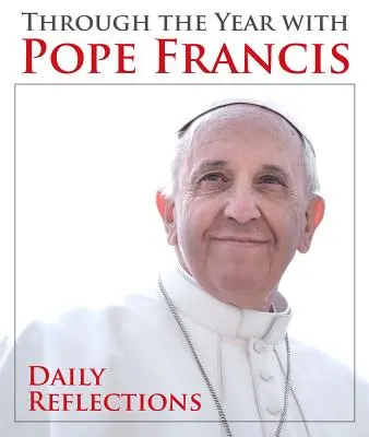 De-a lungul anului cu Papa Francisc: Reflecții zilnice - Through the Year with Pope Francis: Daily Reflections