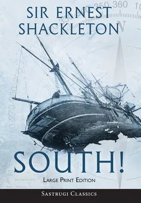 South! (Annotated) LARGE PRINT: Povestea ultimei expediții a lui Shackleton 1914-1917 - South! (Annotated) LARGE PRINT: The Story of Shackleton's Last Expedition 1914-1917