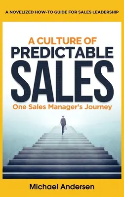 O cultură a vânzărilor previzibile: Călătoria unui director de vânzări - A Culture of Predictable Sales: One Sales Manager's Journey