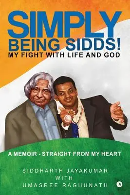 Pur și simplu să fii Sidds!: Lupta mea cu viața și cu Dumnezeu - Simply Being Sidds!: My Fight with Life and God