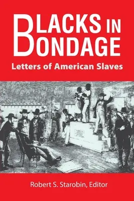 Negri în sclavie: Scrisori ale sclavilor americani - Blacks in Bondage: Letters of American Slaves