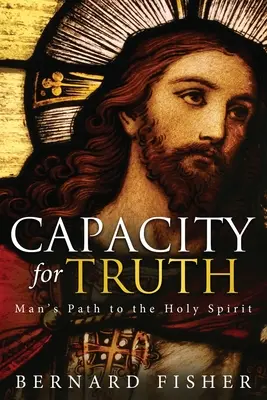 Capacitatea pentru adevăr: calea omului către Duhul Sfânt - Capacity for Truth: Man's Path to the Holy Spirit